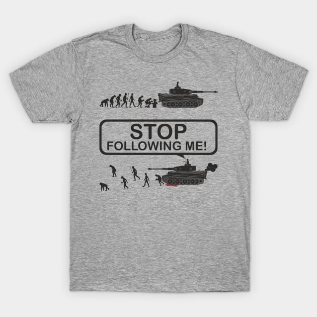 Stop following me! Evolution version with Tiger tank T-Shirt by FAawRay